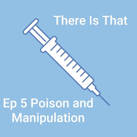 Ep 5 Poison and Manipulation