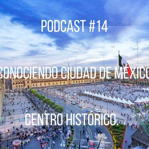 Podcast #15: Conociendo CDMX Centro Histórico