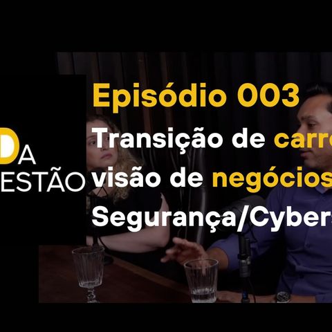 O Q da Questão - Episódio 03 - Transição de carreira e visão de negócios em Segurança-Cybersecurity