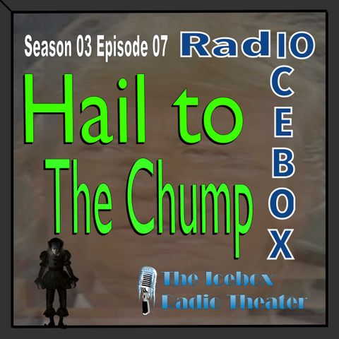 Hail to the Chump; episode 0307