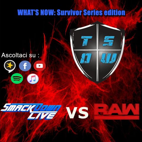 What's Now : Survivor Series 2018 Edition