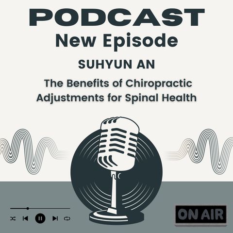 Suhyun An Talks The Benefits of Chiropractic Adjustments for Spinal Health