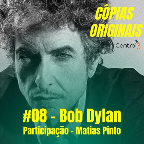 #08 - Bob Dylan (Participação: Matias Pinto)