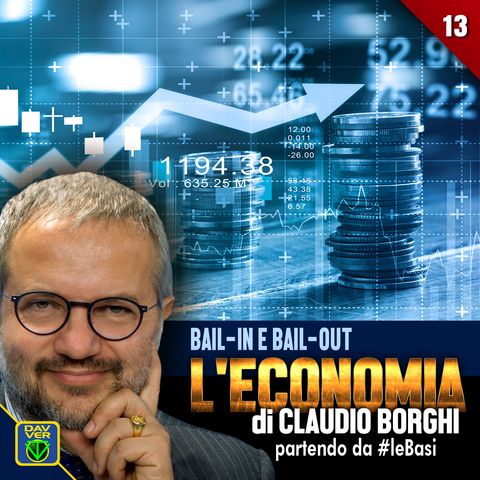 13 - BAIL-IN E BAIL OUT: l'Economia di Claudio Borghi partendo da #leBasi