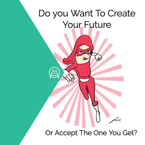 Do You Want to Create Your Future,