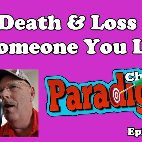 Death or Loss Of Someone You Love | Paradigm Chimes Ep. 121