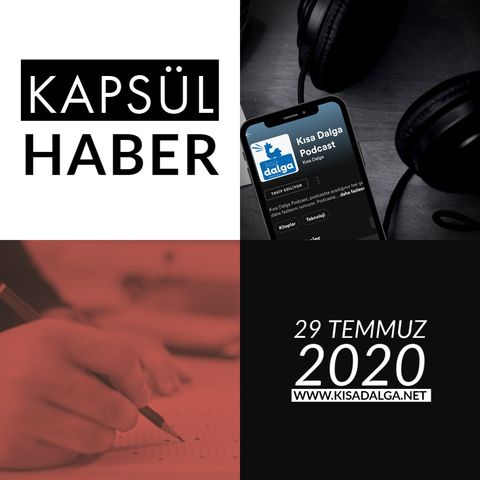 Kısa Dalga - Kapsül Haber- 29 Temmuz 2020