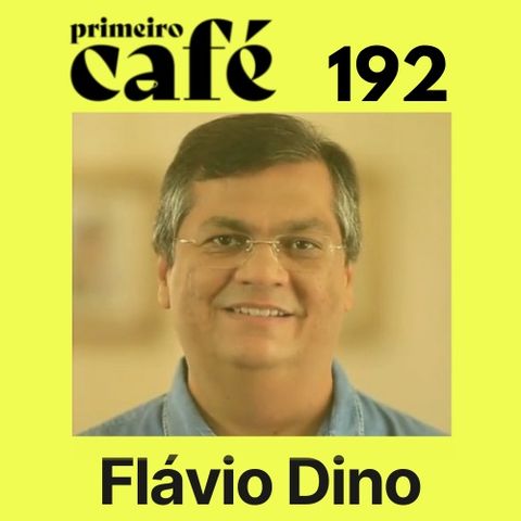 #192: Entrevista com Flávio Dino