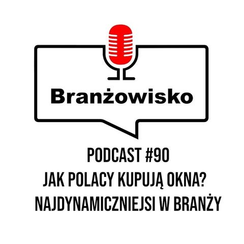 Branżowisko #90 - Jak Polacy kupują okna? Najdynamiczniejsi w branży