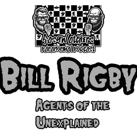 SasqWatchers: Agents of the Unexplained Bill Rigby
