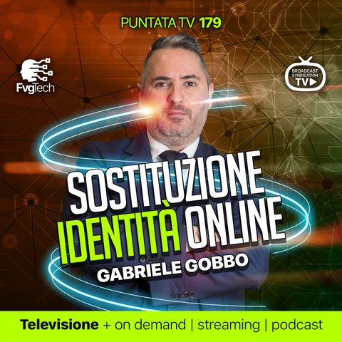 179 - Pericolo sostituzione identità online. Con Gabriele Gobbo