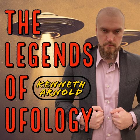 The Legends of Ufology - Kenneth Arnold