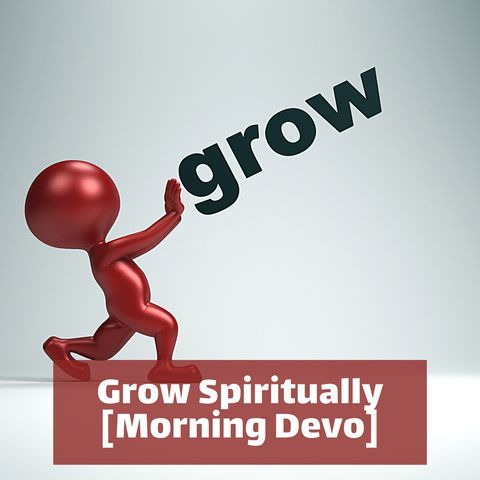Grow Spiritually [Morning Devo]