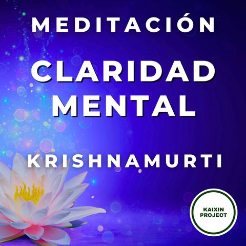 Meditación Guiada Claridad Mental Mindfulness para Calmar la Mente. Krishnamurti