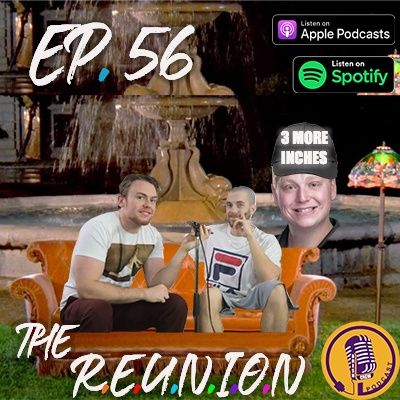 Ep.56- The Reunion (Ft. Farley)