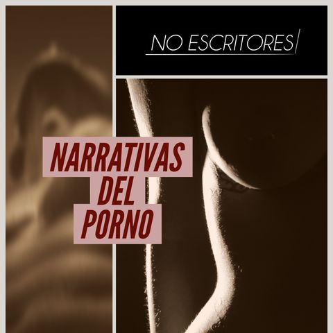 Los No Escritores conversan: Las narrativas del porno
