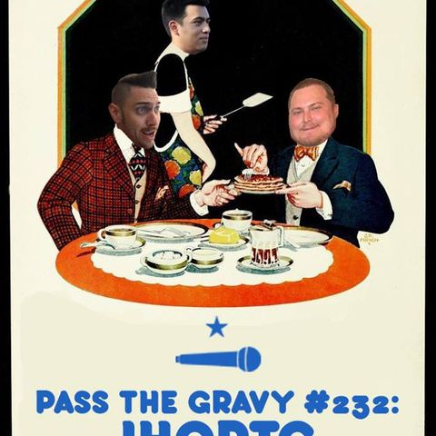 Pass The Gravy #232: IHOPTG