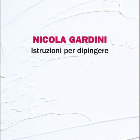 Nicola Gardini "Istruzioni per dipingere"