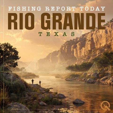 Fishing the Rio Grande: Tides, Temps, and Trophy Catches on January 17, 2025