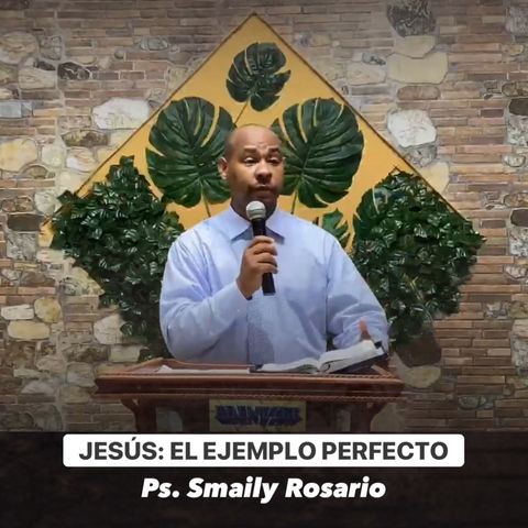 Jesús, el Ejemplo Perfecto (Parte 2) - Ps. Smaily Rosario
