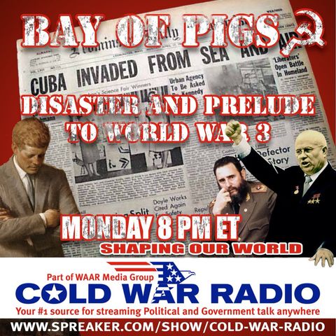 Cold War Radio - CWR#476SOW The Bay of Pigs Invasion