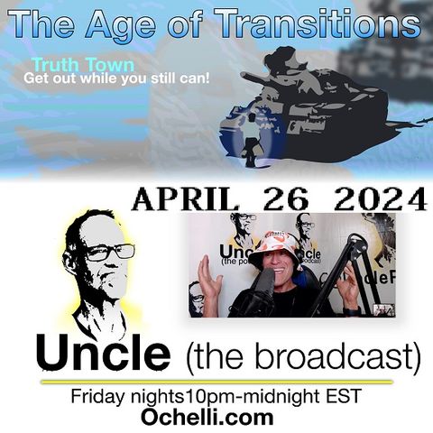 The Age of Transitions and Uncle 4-26-2024 No Guest