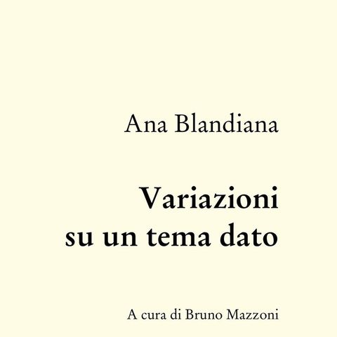 Bruno Mazzoni "Variazioni su un tema dato" Ana Blandiana