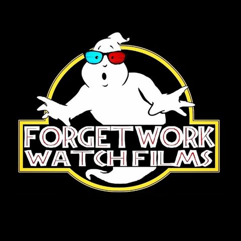 Episode 40 - How do you forget work, Watch Films?