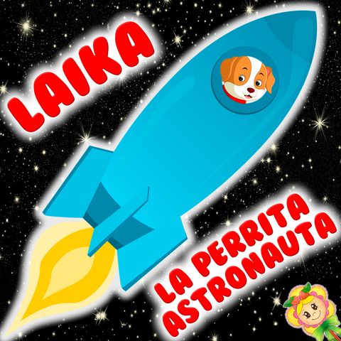 107. La perrita astronauta Laika. Cuento infantil sobre la perrita que voló al espacio sideral. Cuento para dormir