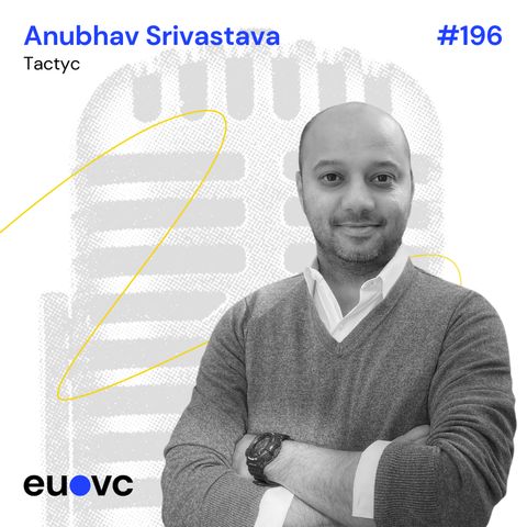 EUVC #196 Anubhav Srivastava, Tactyc