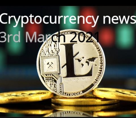 Crypto news 3rd Marc 2021