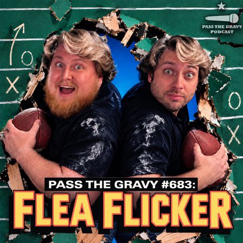Pass The Gravy #683: Flea Flicker