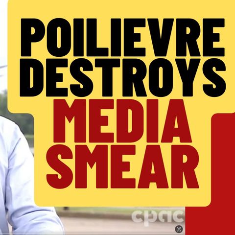PIERRE POILIEVRE Shuts Down Reporter Smear Job