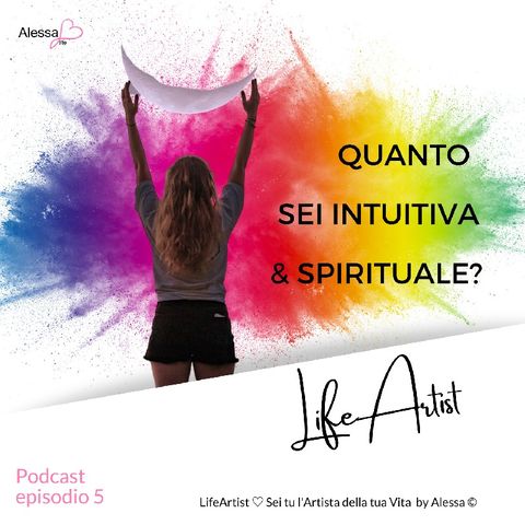 Episodio 5》Sei intuitiva e spirituale? LifeArtist by Alessa ♡ Podcast