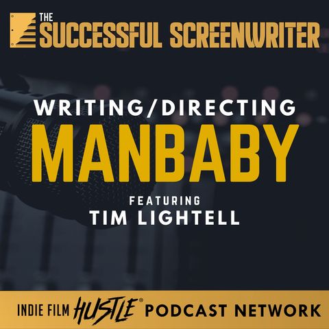 Ep 144 - Writing & Directing MANBABY with Tim Lightell