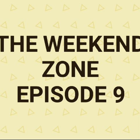 The Weekend Zone (Episode 9)