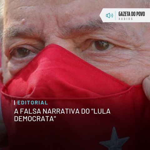 Editorial: A falsa narrativa do "Lula democrata"