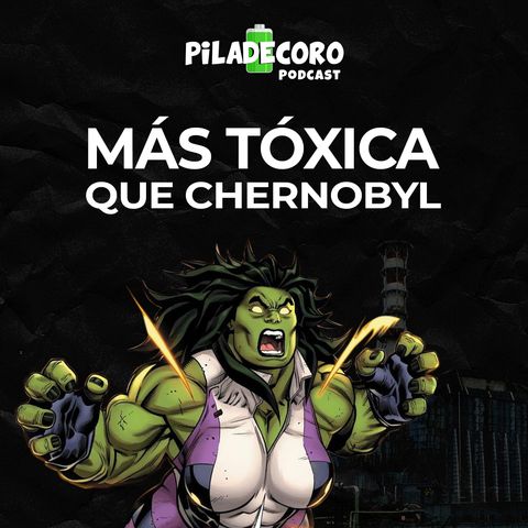 Piladecoro | EP 06 - Más Tóxica que Chernobyl