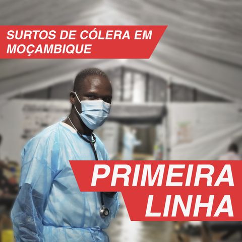 Primeira Linha 3.2 | Surtos de cólera em Moçambique