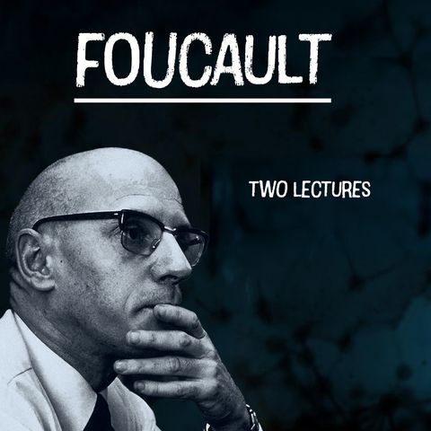 The Mechanics of Power: Foucault’s Two Lectures on Disciplinary Structures