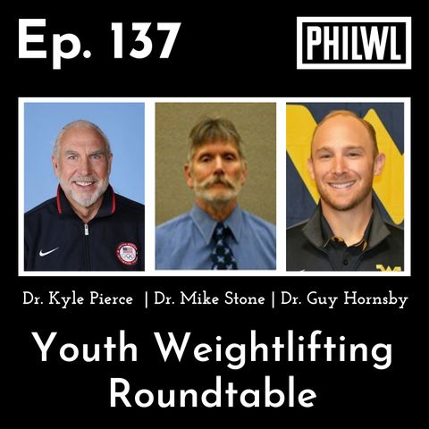Ep. 137: Youth Weightlifting Roundtable | Dr. Mike Stone, Dr. Kyle Pierce, & Dr. Guy Hornsby