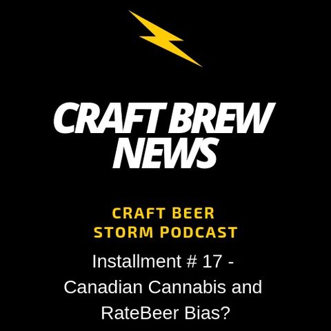 Craft Brew News # 17 - Canadian Cannabis and RateBeer Bias?