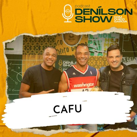 CAFU | Podcast Denílson Show #13