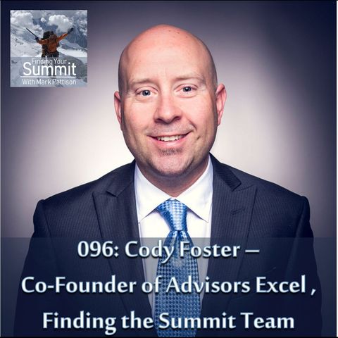 Cody Foster –  Co-Founder of Advisors Excel, Finding the Summit Team