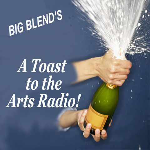 Big Blend Radio: A Toast to The Arts