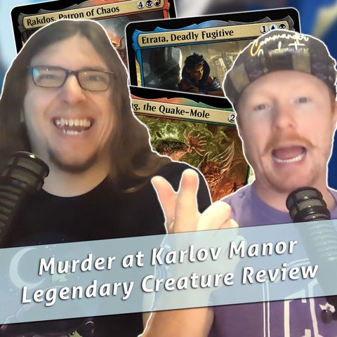 Commander Cookout Podcast, Ep 417 - Murders at Karlov Manor - Legendary Creature Review