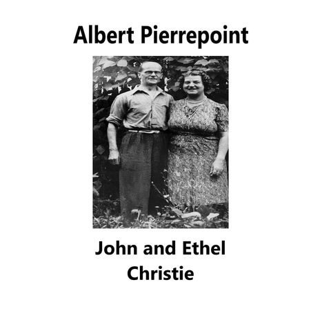 Albert Pierrepoint: John Christie, and the murder of Ethel Christie