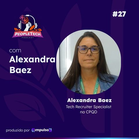 27 - Ser ou Não Ser Líder e os Desafios da Jornada da Liderança, com Alexandra Baez (CPQD)