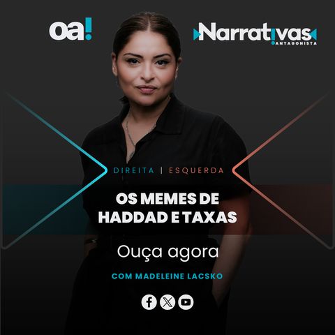 Os memes de Haddad e taxas - Narrativas#185 com Madeleine Lacsko