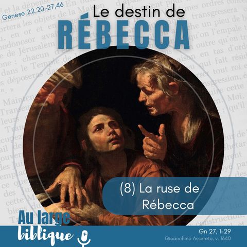 #367 Le destin de Rébecca (8) La ruse de Rébecca Gn 27, 1-29